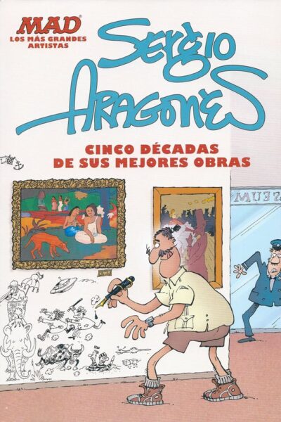 SERGIO ARAGONÉS : CINCO DÉCADAS DE SUS MEJORES OBRAS
