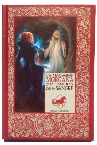 LOS MITOS DEL REY ARTURO 10 LA MAGA MORGANA Y LA TRAICIÓN DE LA SANGRE