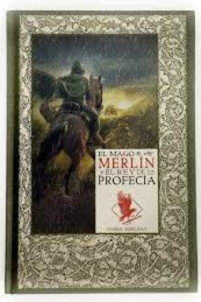 LOS MITOS DEL REY ARTURO 35 EL MAGO MERLIN Y EL REY DE LA PROFECIA