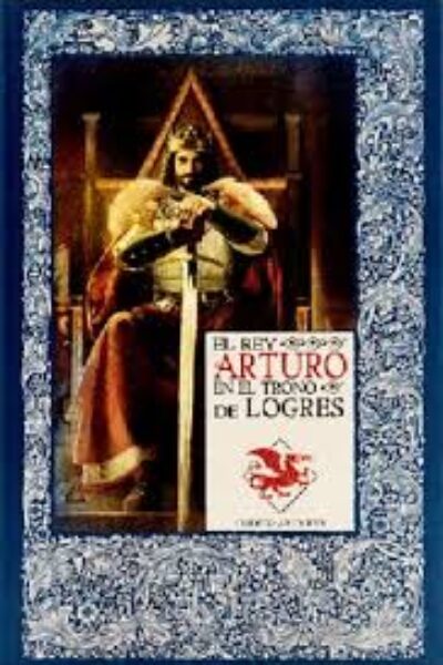 LOS MITOS DEL REY ARTURO 22 EL REY ARTURO EN EL TRONO DE LOGRES