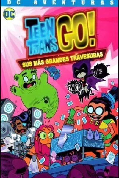 TEEN TITANS GO! : SUS MAS GRANDES TRAVESURAS