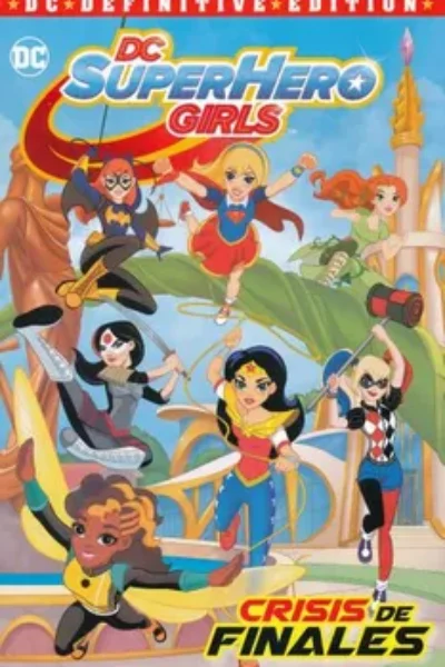 DC SUPERHEROES GIRLS : CRISIS DE FINALES